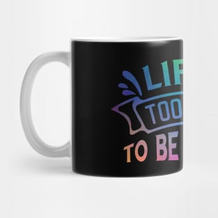 Life is too short to be unhappy Mug